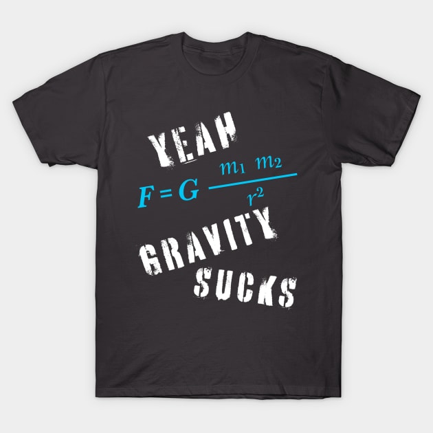 "Yeah Gravity Sucks" or I crashed and broke a bone. T-Shirt by MultistorieDog